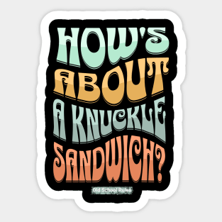 How's About A Knuckle Sandwich Sticker